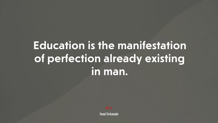 Education is the manifestation of perfection already existing in man. | Swami Vivekananda quote