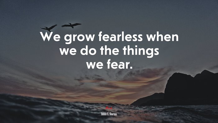 We grow fearless when we do the things we fear. | Robin S. Sharma quote