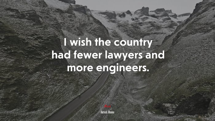 I wish the country had fewer lawyers and more engineers. | Barack Obama quote