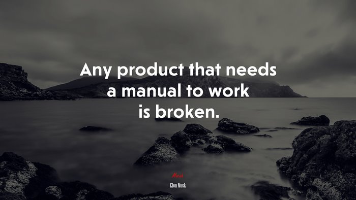 Any product that needs a manual to work is broken. | Elon Musk quote