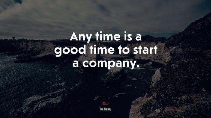 Any time is a good time to start a company. | Ron Conway quote
