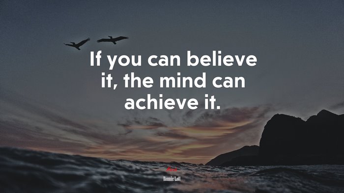 If you can believe it, the mind can achieve it. | Ronnie Lott quote