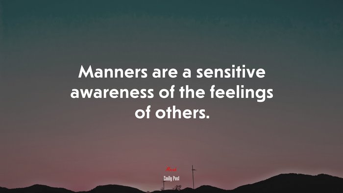 Manners are a sensitive awareness of the feelings of others. | Emily Post quote