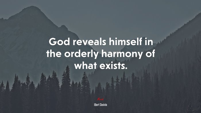 God reveals himself in the orderly harmony of what exists. | Albert Einstein quote