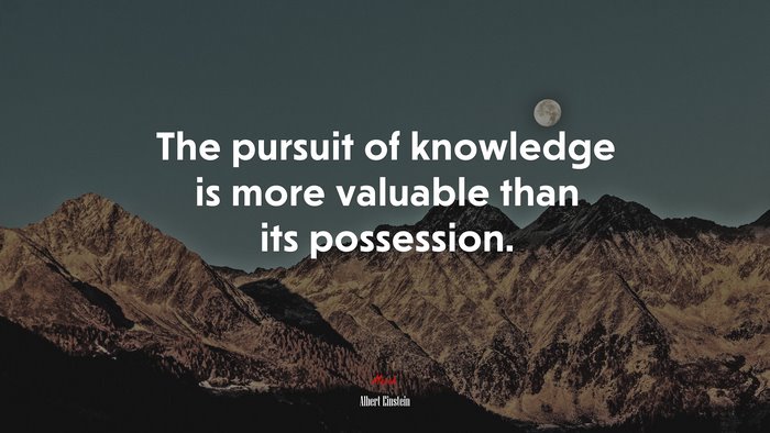 The pursuit of knowledge is more valuable than its possession. | Albert Einstein quote
