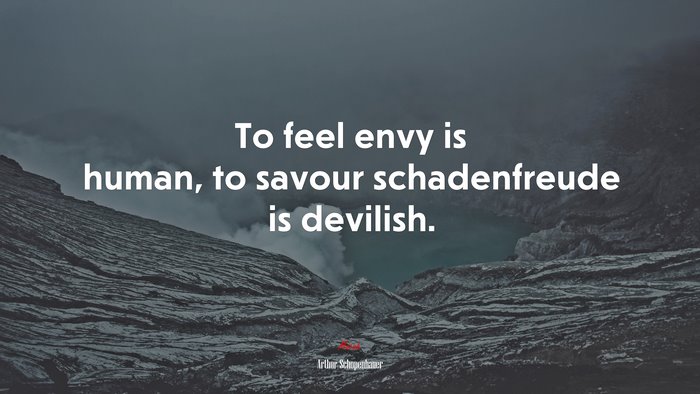 To feel envy is human, to savour schadenfreude is devilish. | Arthur Schopenhauer quote