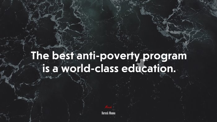 The best anti-poverty program is a world-class education. | Barack Obama quote