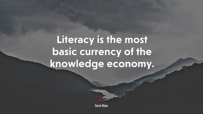 Literacy is the most basic currency of the knowledge economy. | Barack Obama quote