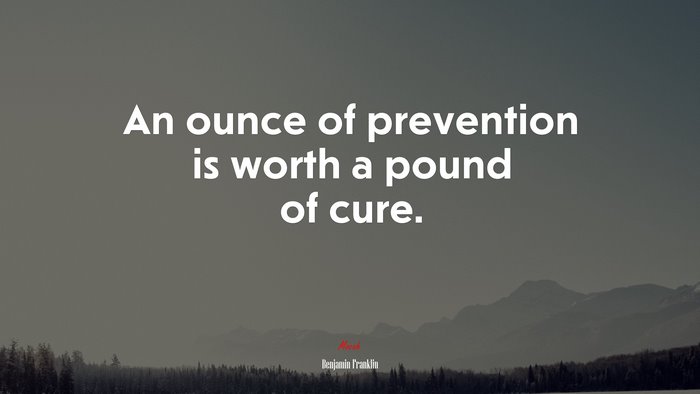 An Ounce Of Prevention Is Worth A Pound Of Cure. | Benjamin Franklin ...