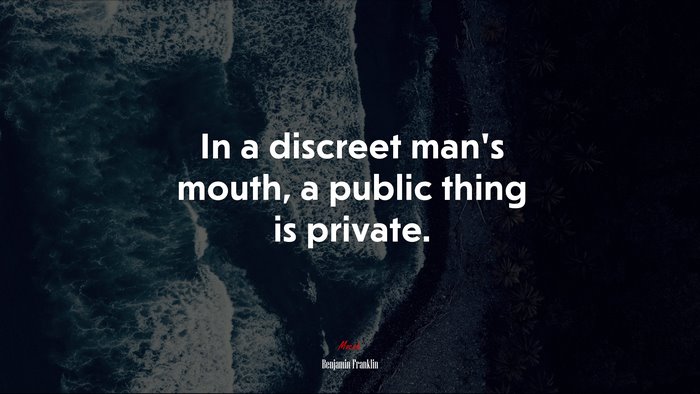 In a discreet man’s mouth, a public thing is private. | Benjamin Franklin quote