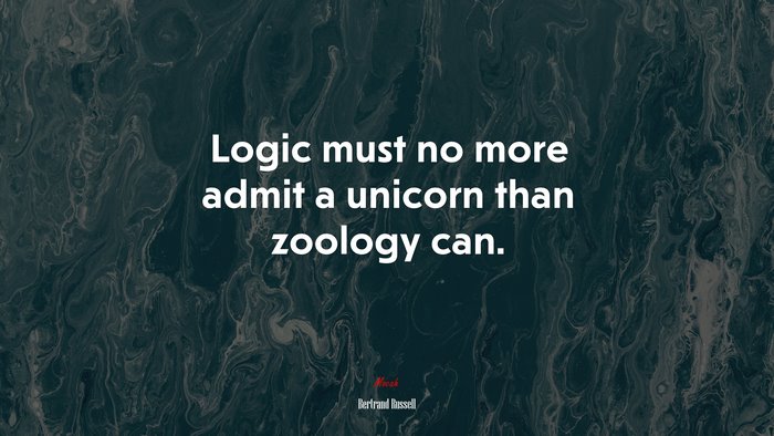 Logic must no more admit a unicorn than zoology can. | Bertrand Russell quote