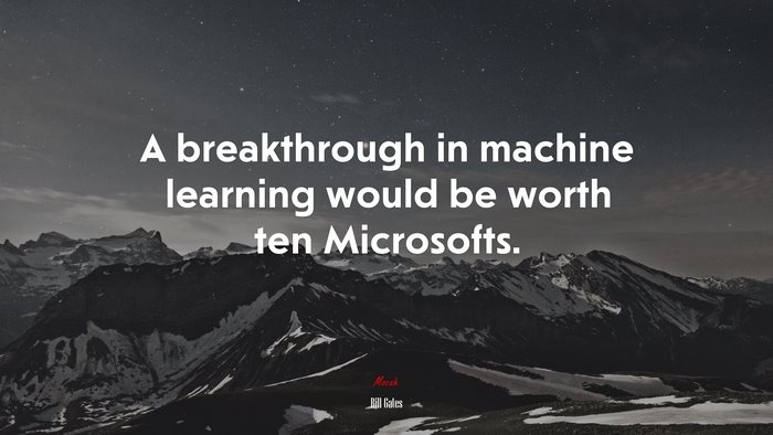 A breakthrough in machine learning would be worth ten Microsofts. | Bill Gates quote