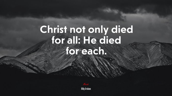 Christ not only died for all: He died for each. | Billy Graham quote