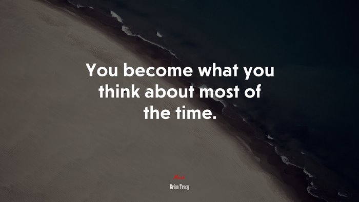 You become what you think about most of the time. | Brian Tracy quote