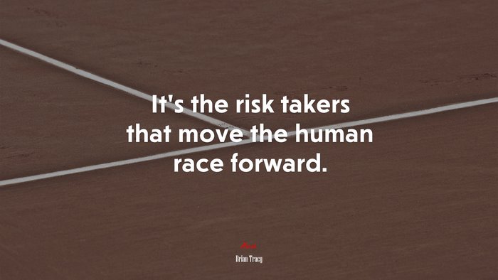 It’s the risk takers that move the human race forward. | Brian Tracy quote