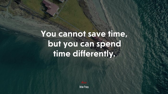 You cannot save time, but you can spend time differently. | Brian Tracy quote