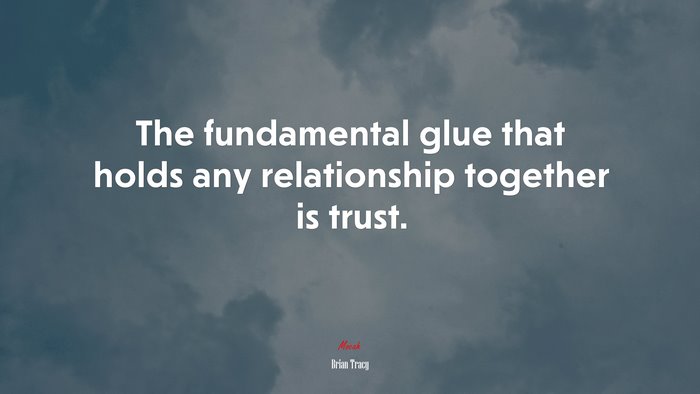 The fundamental glue that holds any relationship together is trust. | Brian Tracy quote