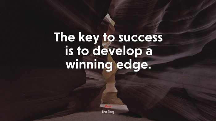 The key to success is to develop a winning edge. | Brian Tracy quote