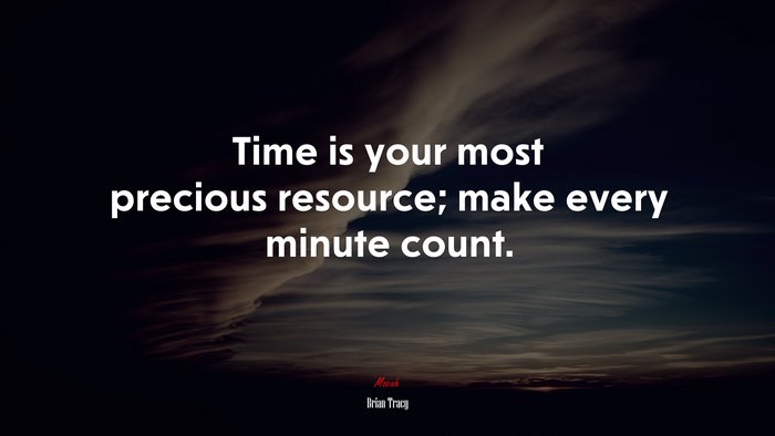Time is your most precious resource; make every minute count. | Brian Tracy quote