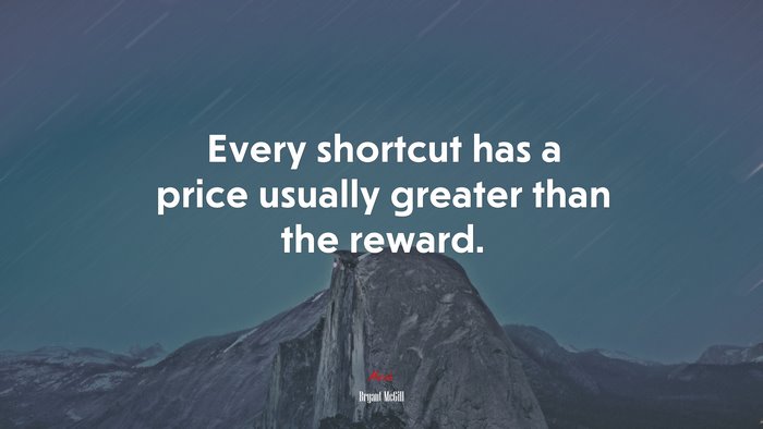 Every shortcut has a price usually greater than the reward. | Bryant McGill quote