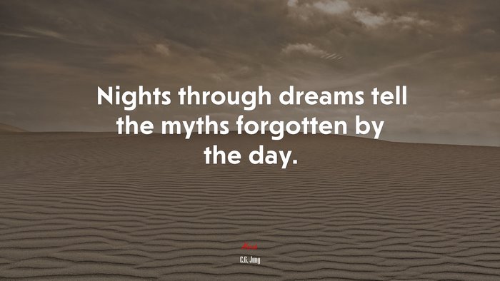 Nights through dreams tell the myths forgotten by the day. | C.G. Jung quote