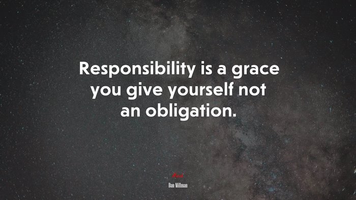 Responsibility is a grace you give yourself not an obligation. | Dan Millman quote