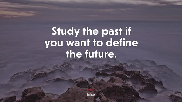 Study the past if you want to define the future. | Confucius quote