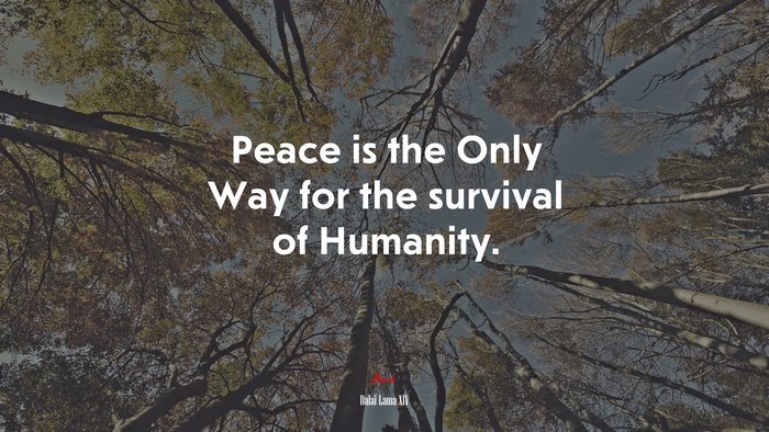 Peace is the Only Way for the survival of Humanity. | Dalai Lama XIV quote
