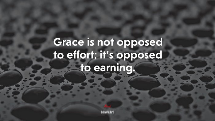 Grace is not opposed to effort; it’s opposed to earning. | Dallas Willard quote