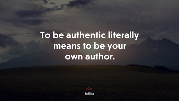 To be authentic literally means to be your own author. | Dan Millman quote