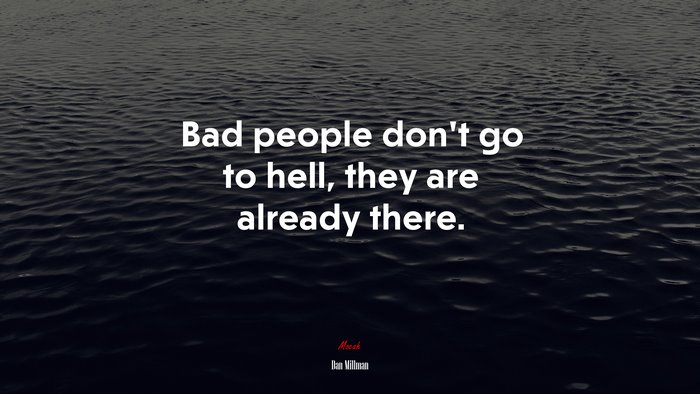 Bad people don’t go to hell, they are already there. | Dan Millman quote