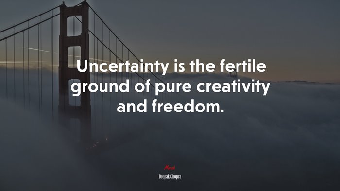 Uncertainty is the fertile ground of pure creativity and freedom. | Deepak Chopra quote