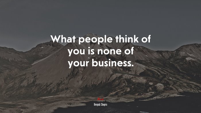 What people think of you is none of your business. | Deepak Chopra quote