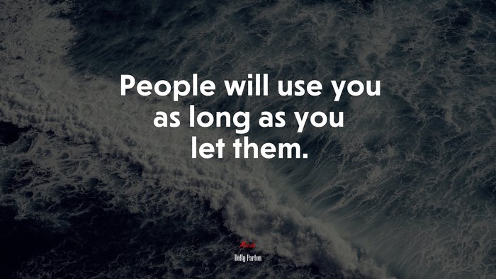 People will use you as long as you let them. | Dolly Parton quote