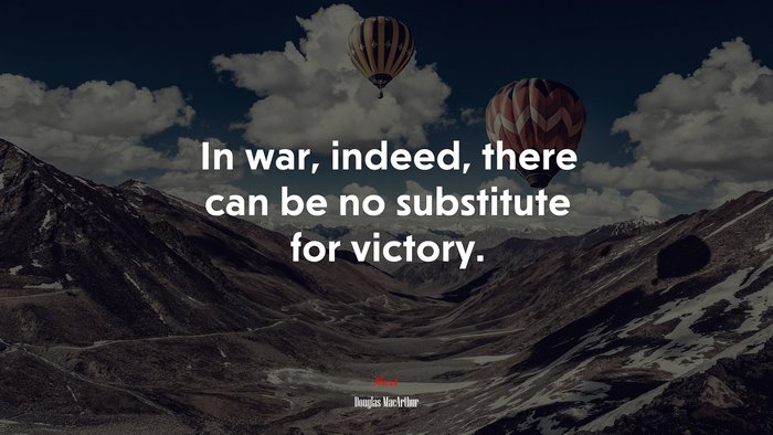 In war, indeed, there can be no substitute for victory. | Douglas MacArthur quote