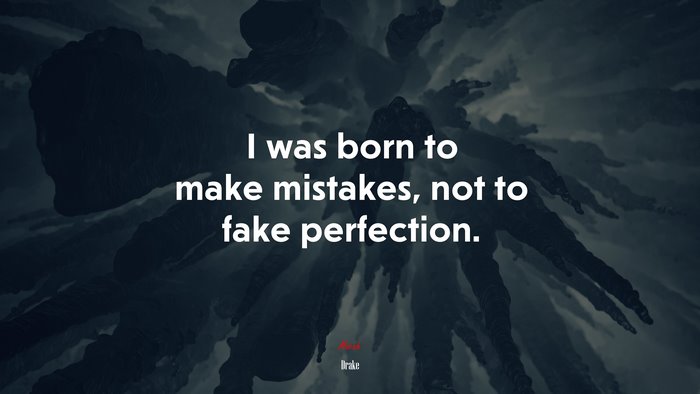 I was born to make mistakes, not to fake perfection. | Drake quote