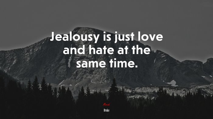 Jealousy is just love and hate at the same time. | Drake quote
