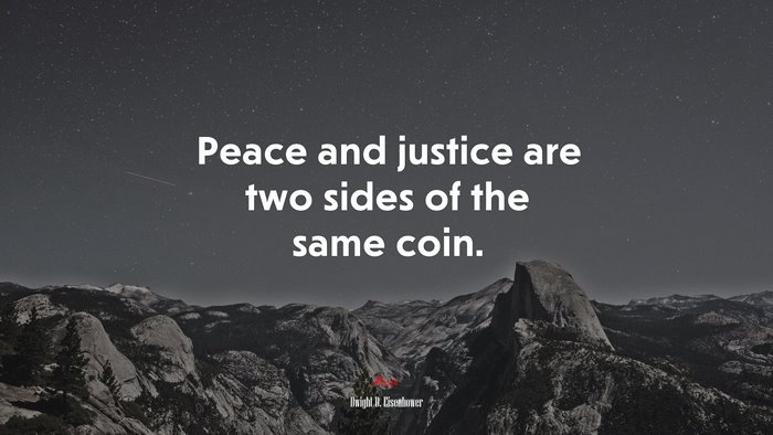 Peace and justice are two sides of the same coin. | Dwight D. Eisenhower quote