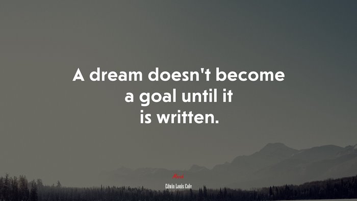 A dream doesn’t become a goal until it is written. | Edwin Louis Cole quote