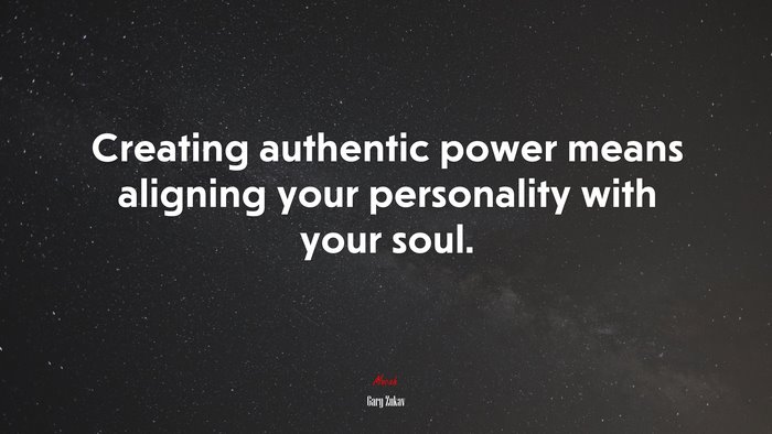 Creating authentic power means aligning your personality with your soul. | Gary Zukav quote