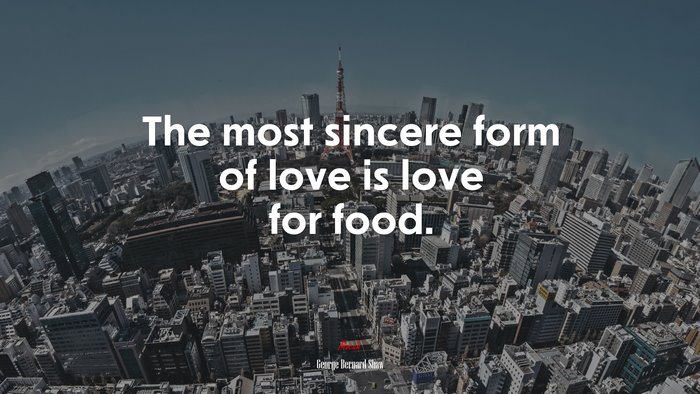 The most sincere form of love is love for food. | George Bernard Shaw quote