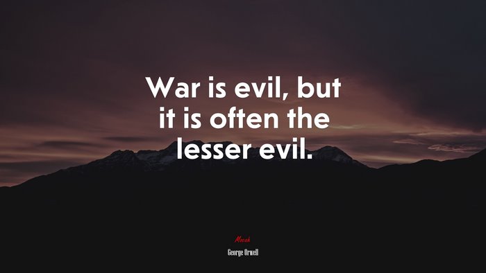 War is evil, but it is often the lesser evil. | George Orwell quote
