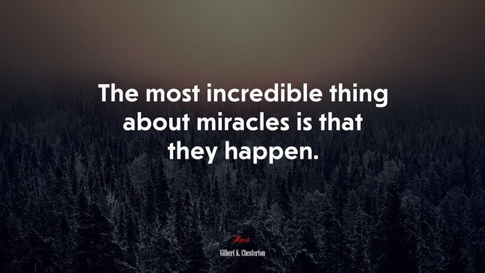 The most incredible thing about miracles is that they happen. | Gilbert K. Chesterton quote