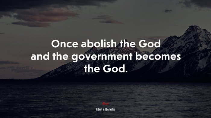 Once abolish the God and the government becomes the God. | Gilbert K. Chesterton quote