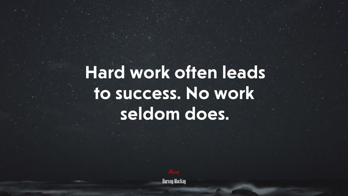 Hard work often leads to success. No work seldom does. | Harvey MacKay quote