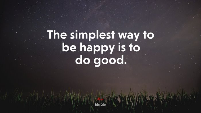 The simplest way to be happy is to do good. | Helen Keller quote