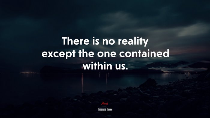 There is no reality except the one contained within us. | Hermann Hesse quote