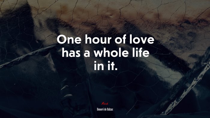 One hour of love has a whole life in it. | Honoré de Balzac quote