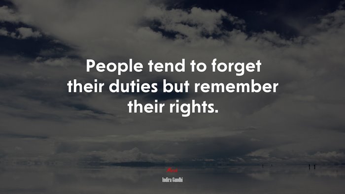 People tend to forget their duties but remember their rights. | Indira Gandhi quote