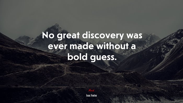 No great discovery was ever made without a bold guess. | Isaac Newton quote